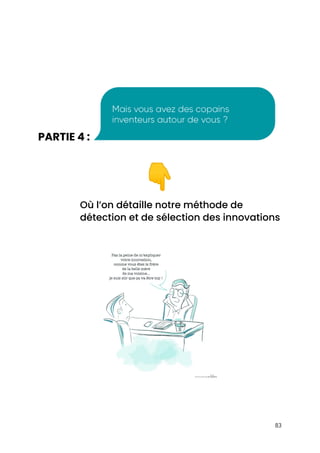  
 
 
 
 
PARTIE 4 :​  
 
👇  
Où l’on détaille notre méthode de 
détection et de sélection des innovations 
 
83 
 