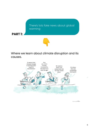 PART 1:
👇
Where we learn about climate disruption and its
causes.
6
 