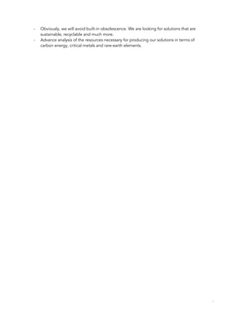 - Obviously, we will avoid built-in obsolescence. We are looking for solutions that are
sustainable, recyclable and much more.
- Advance analysis of the resources necessary for producing our solutions in terms of
carbon energy, critical metals and rare-earth elements.
81
 