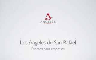 Los Angeles de San Rafael
Eventos para empresas
 