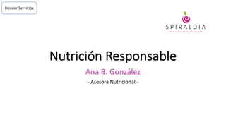 Nutrición	Responsable
Ana	B.	González
- Asesora	Nutricional	-
Dossier	Servicios
 