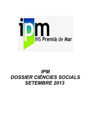 IPM
DOSSIER CIÈNCIES SOCIALS
SETEMBRE 2013
 