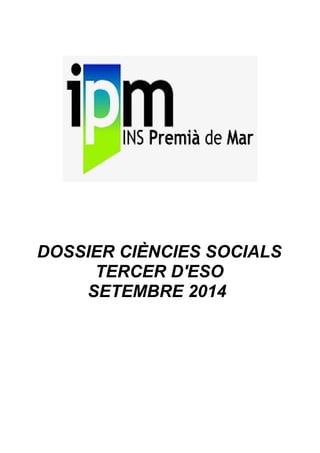 DOSSIER CIÈNCIES SOCIALS
TERCER D'ESO
SETEMBRE 2014
 