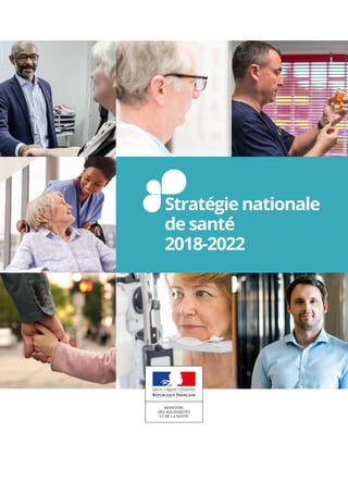 1
MINISTÈRE
DES SOLIDARITÉS
ET DE LA SANTÉ
Stratégie nationale
de santé
2018-2022
 