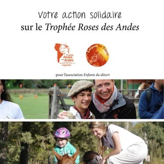 Votre action solidaire
sur le Trophée Roses des Andes
pour l’association Enfants du désert
 