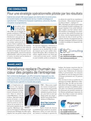 COMMUNIQUÉ
Maneliance replace l’humain au
cœur des projets de l’entreprise
E
t si l’implication col-
lective des équipes
conjuguée à la fierté de
ceux qui portent un projet
étaient synonyme de réus-
site ? Pour le cabinet de
conseil Maneliance, c’est une
évidence. Spécialisé dans la
gestion de projet, ce cabi-
net place la communication
entre les acteurs au cœur de
chacun de ses projets et en
fait la pierre angulaire de son
expertise. Maneliance s’ap-
puie sur une équipe de collaborateurs expé-
rimentés pour développer des offres agiles,
adaptées tant aux grands comptes qu’aux
PME. « Nous avons couplé
nos retours d’expérience,
notre histoire fonctionnelle
et humaine à différentes
méthodes de gestion de pro-
jets, pour faire en sorte que
chaque projet soit unique »,
détaille Louis-Gilles Ovize,
fondateur de Maneliance.
Secur’App, la garantie
de sécurisation d’un
projet
Après l’étude des besoins
et problématiques propres à un projet,
Maneliance réalise un audit fonction-
nel, humain et technique et optimise les
budgets. Ses équipes conçoivent alors les
outils de suivi pour accompagner l’en-
treprise dans l’élaboration de solutions
fiables et personnalisées. Ces solutions
sont affinées au cours du temps par le biais
d’échanges permanents avec les porteurs
du projet.
Pour sécuriser la mise en production, le
planning ou le budget, Maneliance a déve-
loppé Secur’App, une offre qui non seule-
ment détecte les risques majeurs, mais peut
également anticiper les problèmes poten-
tiels grâce à ses solutions personnalisées.
En maintenant une attention constante sur
les éléments périphériques impactants du
projet, Secur’App en assure une maîtrise
parfaite et en garantit la réussite.
Non content de développer une oﬀre innovante s’appuyant sur des
outils tout à la fois personnalisés et eﬃcaces, le cabinet Maneliance
mise avant tout sur la communication entre les acteurs de
l’entreprise pour garantir la réussite des projets.
MANELIANCE
Tél. +33 (0)9 75931802
securapp@maneliance.com
http://securapp.maneliance.com
Louis-Gilles Ovize, fondateur de
Maneliance
Pour une stratégie opérationnelle pilotée par les résultats
“N
otre métier: exécu-
ter votre stratégie »
est la devise affi-
chée d’EBC qui accompagne de
grandes entreprises et ETI dans
les secteurs de l’industrie, de la
distribution et des services. Au
sein du groupe EdifiXio, le cabi-
net exerce le métier de conseil
en stratégie opérationnelle. Il
aide ses clients à améliorer leur
performance en définissant des modèles
opérationnels alignés sur leurs objectifs
stratégiques. Ses interventions: passer de
la vision de l’équipe de direction à la stra-
tégie opérationnelle, concevoir les solutions
opérationnelles, cadrer les projets de mise
en œuvre, les piloter par les résultats et
conduire le changement…
En associant expérience, innovation et
sens du terrain, EBC s’engage systéma-
tiquement sur ses résultats dans le cadre
des missions qui lui sont confiées. Jean-
Claude Bernardon, DG et fondateur du
cabinet, rappelle souvent à ses clients que
« votre succès est notre succès », mettant
en avant la double carrière en entreprise et
en cabinets de conseil de ses consultants et
leur séniorité. « Nous sommes là pour que
les choses se fassent », explique-t-il.
EBC a développé une expertise particulière
dans le pilotage de projets stratégiques. Les
équipes disposent d’une solide méthodo-
logie couplée à une forte maîtrise métier,
fonctionnelle et technologique. Les consul-
tants peuvent donc piloter les projets par
les enjeux, trouver pragmatiquement des
trajectoires de mise en œuvre qui fonc-
tionnent, être force de proposition pour les
arbitrages stratégiques inhérents au projet
et intégrer la stratégie de changement très
en amont.
Cabinet de conseil, EBC accompagne ses clients dans la construction,
la transformation et l’amélioration de leur modèle stratégique et
opérationnel. Il ambitionne d’associer expérience, culture du résultat,
innovation et pragmatisme.
EBCCONSULTING
Tél. +33 (0)6 22171252
jean-claude.bernardon@ebc.consulting
ebc-businessconsulting.com
13
 
