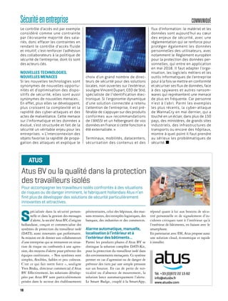 Le contrôle d’accès est par exemple
considéré comme une contrainte
par l’écrasante majorité des sala-
riés, donc effacer les contraintes en
rendant le contrôle d’accès fluide
et intuitif, c’est renforcer l’adhésion
des collaborateurs à la politique de
sécurité de l’entreprise, dont ils sont
des acteurs clés.
NOUVELLES TECHNOLOGIES,
NOUVELLES MENACES
Si les nouvelles technologies sont
synonymes de nouvelles opportu-
nités et d’optimisation des dispo-
sitifs de sécurité, elles sont aussi
synonymes de nouvelles menaces…
En effet, plus elles se développent,
plus croissent la complexité et la
rapidité des cyber-attaques et des
actes de malveillance. Cette menace
sur l’informatique et les données a
évolué, s’est structurée et fait de la
sécurité un véritable enjeu pour les
entreprises. « L’interconnexion des
objets favorise la rapidité de propa-
gation des attaques et explique le
choix d’un grand nombre de direc-
teurs de sécurité pour des solutions
locales, non ouvertes sur l’extérieur,
souligne Vincent Dupart, CEO de Stid,
spécialiste de l’identification élec-
tronique. Si l’ergonomie dynamique
d’une solution connectée a retenu
l’attention de l’entreprise, il est pré-
férable de s’appuyer sur des produits
conformes aux recommandations
de l’ANSSI et un hébergeant de vos
données en France si cette fonction a
été externalisée. »
Terminaux, mobilités, datacenters,
sécurisation des contenus et des
flux d’information : le matériel et les
données sont aujourd’hui au cœur
des enjeux de sécurité, avec une
réglementation qui se renforce pour
protéger également les données
personnelles des utilisateurs, avec
notamment le Règlement européen
pour la protection des données per-
sonnelles, qui entre en application
en mai 2018. Il faut adapter l’orga-
nisation, les logiciels métiers et les
outils informatiques de l’entreprise
pour à la fois se mettre en conformité
et sécuriser ses flux de données, face
à des spywares et autres ransom-
wares qui représentent une menace
de plus en fréquente. Car personne
n’est à l’abri. Parmi les exemples
les plus récents, la cyber-attaque
de WannaCry en mai dernier, qui a
touché en un éclair, dans plus de 150
pays, des ministères, de grands sites
industriels, des infrastructures de
transports ou encore des hôpitaux,
montre à quel point il faut prendre
au sérieux les problématiques de
sécurité.
18
COMMUNIQUÉSécuritéenentreprise
Atus BV ou la qualité dans la protection
des travailleurs isolés
S
pécialisée dans la sécurité person-
nelle et dans la gestion des messages
d’alerte, la société Atus BV, d’origine
hollandaise, conçoit et commercialise des
systèmes de protection du travailleur isolé
(DATI), aussi innovants que performants.
Sa mission est de donner aux collaborateurs
d’une entreprise qui se retrouvent en situa-
tion de risque ou confrontés à une agres-
sion, des moyens d’alerte pour prévenir des
équipes extérieures. « Nos systèmes sont
simples, flexibles, fiables et peu coûteux.
C’est ce qui fait notre force », souligne
Yves Braka, directeur commercial d’Atus
BV. Effectivement, les solutions dévelop-
pées par Atus BV sont particulièrement
prisées dans le secteur des établissements
pénitentiaires, celui des hôpitaux, des mai-
sons retraites, des entrepôts logistiques, des
banques, des industries et des commerces.
Alarme automatique, manuelle,
localisation à l’intérieur et à
l’extérieur des bâtiments…
Parmi les produits phares d’Atus BV se
distingue la solution complète DATI-Kit,
pour la protection du travailleur isolé dans
des environnements menaçants. Ce système
permet en cas d’agression ou de danger de
prévenir des tiers par une simple pression
sur un bouton. En cas de perte de ver-
ticalité ou d’absence de mouvement, la
solution lance automatiquement l’alerte.
Le Smart Badge, couplé à la SmartApp,
répond quant à lui aux besoins de sécu-
rité personnelle et de signalement d’in-
cidents critiques tant à l’intérieur qu’à
l’extérieur de bâtiments, en liaison avec le
smartphone.
En partenariat avec ESI, Atus propose aussi
une solution cloud, économique et rapide
à installer.
Pour accompagner les travailleurs isolés confrontés à des situations
de risques ou de danger imminent, le fabriquant hollandais Atus n’en
ﬁnit plus de développer des solutions de sécurité particulièrement
innovantes et attractives.
ATUS
Tél. +33 (0)972 22 15 62
info@atusbv.fr
www.atusbv.com
 