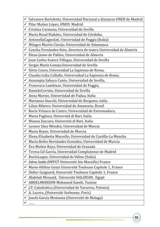 15
 Salvatore Bartolotta, Universidad Nacional a distancia UNED de Madrid
 Pilar Muñoz López, UNED. Madrid
 Cristina Carmona, Universidad de Sevilla
 María Rosal Nadales, Universidad de Córdoba,
 AntonellaCagnolati, Universidad de Foggia (Italia)
 Milagro Martín Clavijo, Universidad de Salamanca
 Concha Fernández-Soto, directora de teatro Universidad de Almería
 Elena Jaime de Pablos, Universidad de Almería
 Juan Carlos Suárez Villegas, Universidad de Sevilla
 Sergio Marín Conejo,Universidad de Sevilla
 Silvio Cosco, Universidad La Sapienza de Roma,
 Claudia Lidia Collufio, Universidad La Sapienza de Roma,
 Assumpta Sabuco Canto, Universidad de Sevilla,
 Francesco Lambiase, Universidad de Foggia,
 DanieleCerrato, Universidad de Sevilla
 Anna Marzio, Universidad de Padua, Italia
 Marianna Stucchi, Universidad de Bergamo, italia
 Lilian Ribeiro, Universidad de Amazonia, Brasil
 Rocío Velasco de Castro, Universidad de Extremadura,
 Maria Pagliara, Università di Bari, Italia
 Wanna Zaccaro, Università di Bari, Italia
 Leonor Sáez Méndez, Universidad de Murcia
 Maria Reyes, Universidad de Murcia
 Elena Elisabetta Marcello, Universidad de Castilla-La Mancha
 María Belén Hernández González, Universidad de Murcia
 Eva Muñoz Raya, Universidad de Granada
 Teresa Gil García, Universidad Complutense de Madrid
 RocíoLuque, Universidad de Udine (Italia)
 Edina Soldo (IMPGT Université Aix-Mareille) France
 Marie-Hélène Gozzi Université Toulouse Capitole 1, France
 Didier Guignard, Université Toulouse Capitole 1, France
 Abdelati Mossaid, Université HALOUAN, Egypt
 ABDELMOHSSIN Mohamed Samih, Tunisie
 J.P, Catedrática (Universidad de Varsovia, Polonia)
 A. Lucera, (Universitè Sorbonne, París)
 Josefa García Mestanza (Université de Malaga)
 ……
 