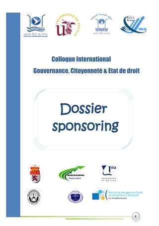 1
Colloque International
Gouvernance, Citoyenneté & Etat de droit
Dossier
sponsoring
 