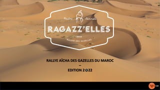 RALLYE AÏCHA DES GAZELLES DU MAROC
–
EDITION 2 22
 