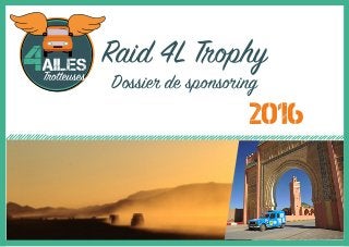Raid 4L Trophy
Dossier de sponsoring
2016
 