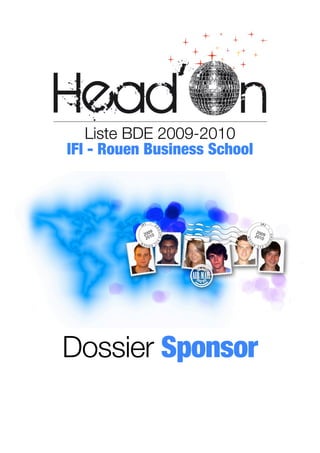 Liste BDE 2009-2010
IFI - Rouen Business School




Dossier Sponsor
 