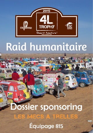 1 
Dossier sponsoring 
Les mecs a trelles 
Équipage 815 
Raid humanitaire  
