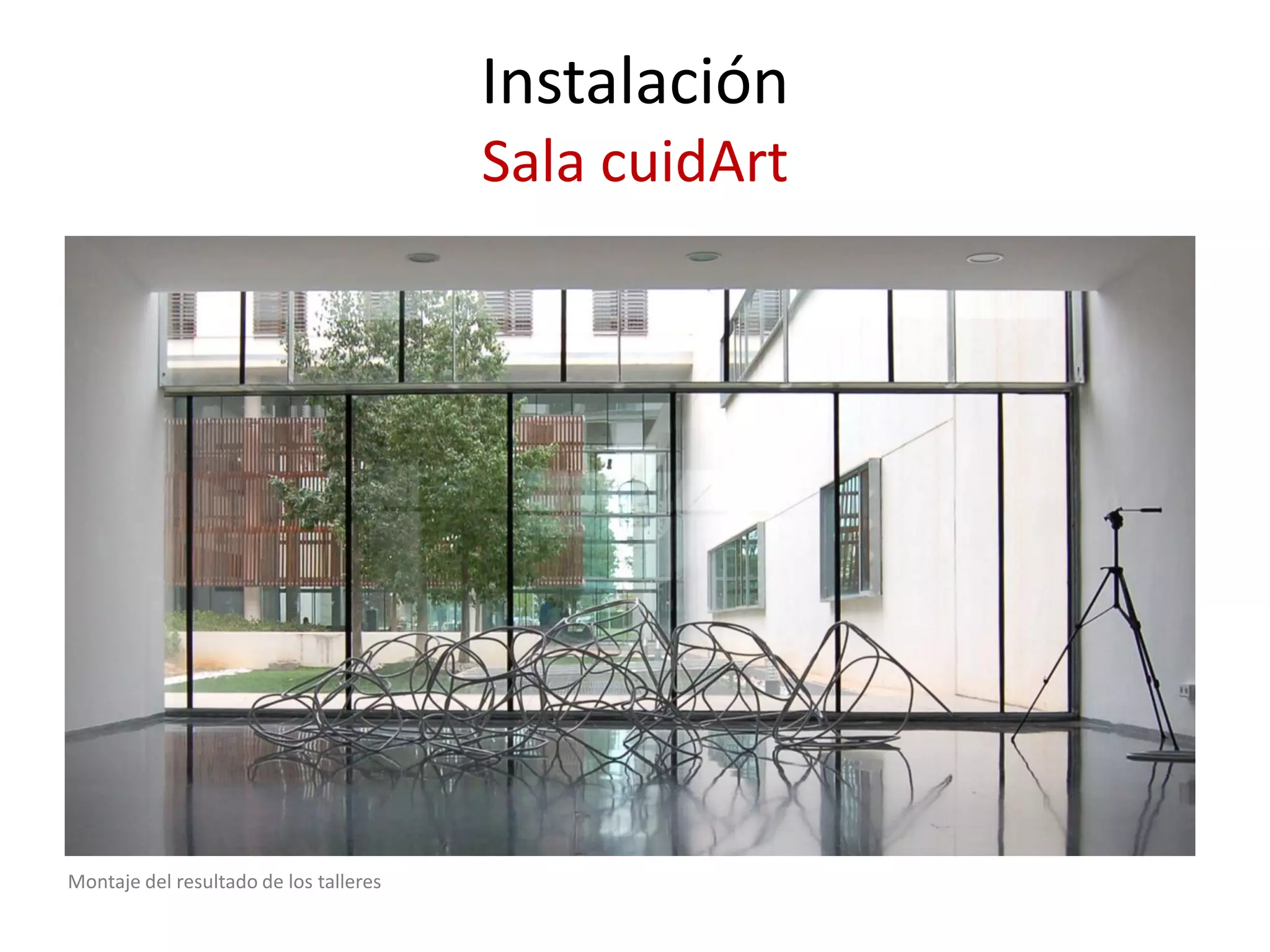 Instalación Sala cuidArt 
Montaje del resultado de los talleres  