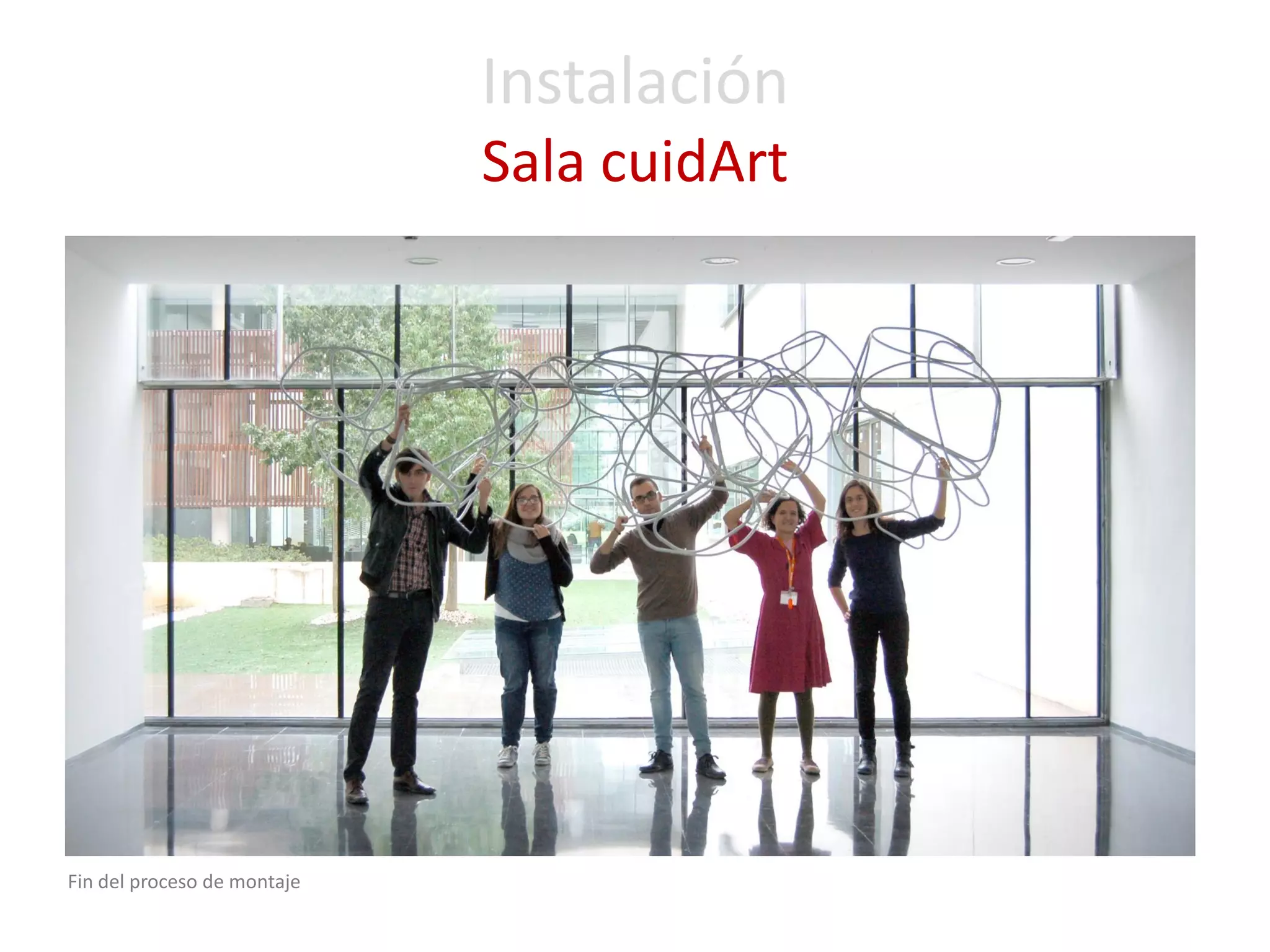 Fin del proceso de montaje 
Instalación Sala cuidArt  