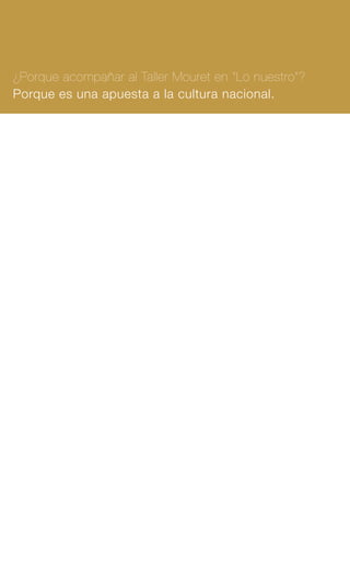 ¿Porque acompañar al Taller Mouret en “Lo nuestro”?
Porque es una apuesta a la cultura nacional.
 