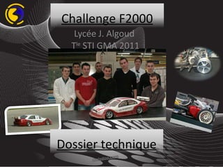 Lycée J. Algoud  T le  STI GMA 2011 Challenge F2000 Dossier technique 