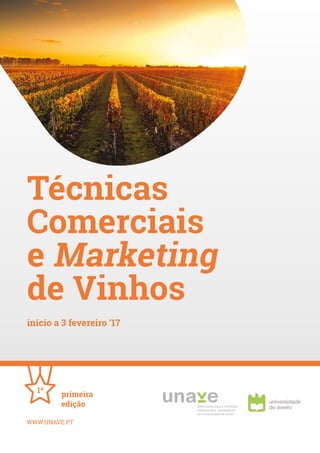 primeira
edição
1ª
Técnicas
Comerciais
e Marketing
de Vinhos
WWW.UNAVE.PT
início a 3 fevereiro ‘17
 
