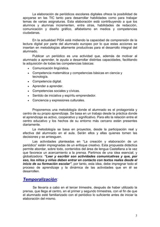 3
La elaboración de periódicos escolares digitales ofrece la posibilidad de
apoyarse en las TIC tanto para desarrollar hab...