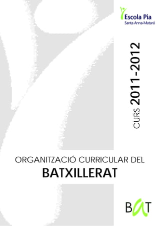 2011-2012
                         CURS

ORGANITZACIÓ CURRICULAR DEL
     BATXILLERAT
 