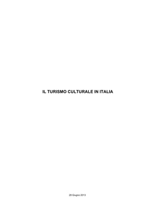 28 Giugno 2013
DOSSIER
IL TURISMO CULTURALE IN ITALIA
 