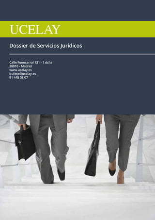 Dossier de Servicios Jurídicos
Calle Fuencarral 131 - 1 dcha
28010 - Madrid
www.ucelay.es
bufete@ucelay.es
91 445 03 07
 