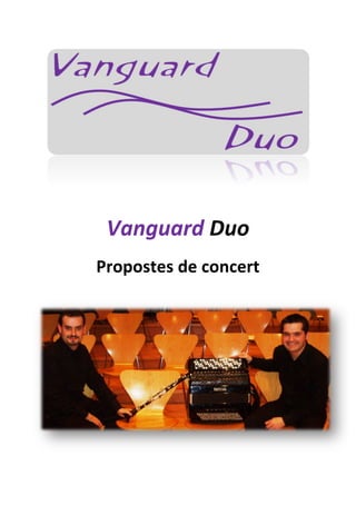  

	
  
	
  

Vanguard	
  Duo	
  
Propostes	
  de	
  concert	
  
	
  

	
  

 