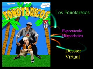 Dossier Virtual Espectáculo Humorístico Los Fonotarecos 