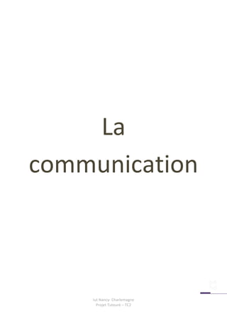 La
communication



    Iut Nancy- Charlemagne
      Projet Tuteuré – TC2
 
