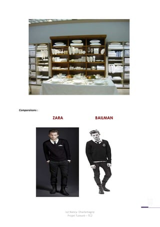 Comparaisons :

                 ZARA                            BAILMAN




                        Iut Nancy- Charlemagne
                          Projet Tuteuré – TC2
 