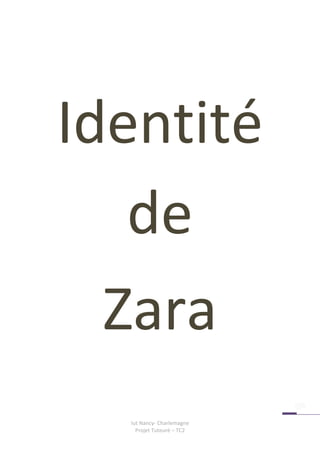 Identité
   de
  Zara
  Iut Nancy- Charlemagne
    Projet Tuteuré – TC2
 