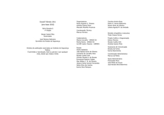 Dossiê Trânsito 2011                        Organizadores                      Carolina Arieira Rosa
                                                              Paulo Augusto S. Teixeira          Pedro A. Senna Madureira
                    (ano-base 2010)                           Andréia Soares Pinto               Renan Alves de Oliveira
                                                              Marcello Montillo Provenza         Juliana Aguida M. de Andrade
                     Série Estudos 6
                        1º Edição                             Coordenação Técnica
                                                              Marcus Ferreira
                                                                                                 Revisão ortográﬁca e executiva
                    Sérgio Cabral Filho
                                                                                                 Thaís Chaves Ferraz
                       Governador
                                                              Colaboradores                      Projeto Gráﬁco e Diagramação
                  José Mariano Beltrame
                                                              Marina Carvalho - SMSDC-RJ         Kelson Moreira
            Secretário de Estado de Segurança
                                                              Penha Rocha - SMSDC-RJ             Renato Coelho Dirk
                                                              Cel BM Castro Tavares - CBMERJ     Andréia Soares Pinto
                                                                                                 Assessoria de Comunicação
Direitos de publicação reservados ao Instituto de Segurança   Equipe
                                                                                                 Renata Sá Fortes
                          Pública.                            André Saldanha
                                                                                                 Karina Nascimento
 É permitida a reprodução, total ou parcial, e por qualquer   João Batista Porto de Oliveira
              meio, desde que citada a fonte.                 Leonardo de Carvalho Silva         Coordenação Administrativa
                                                              Renato Coelho Dirk                 Marcos da Motta
                                                              Orlinda Cláudia R. de Moraes
                                                              Emmanuel Rapizzo Caldas            Apoio Administrativo
                                                              Max Willian C. M. de Oliveira      Florisvaldo Moro
                                                              Jéssica Celina Farnezi Fernandes   José Motta de Souza
                                                              Núbia Silva dos Santos             José Renato Biral Belarmino
                                                              Karina Silva Marques
 
