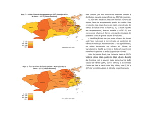 Mapa 11 - Total de Vítimas de Atropelamento por AISP – Município do Rio                                mais comuns, por isso procurou-se observar também a
                 de Janeiro – 2010 (Valores Absolutos)                                                 distribuição espacial dessas vítimas por AISP do município.
                                                                                    AISP 17
                                                                         AISP 16                          As AISP 09 e 39 são as áreas com maiores números de
                                                               AISP09                                  vítimas, tanto de atropelamento quanto de colisão. Para
                                                AISP14                          AISP 22
                                                                          AISP03 AISP 04AISP05         o restantes das áreas observa-se maior concentração de
                                                                                          AISP13
             AISP27                                                                  AISP01            vítimas de colisão entre as AISP 03, 16, 22 e 09. Quanto
                                                           AISP18                       AISP02
                              AISP39                                          AISP06                   aos atropelamentos, deve-se ressaltar a AISP 05, que
                                                                                       AISP19
                                                                                 AISP23                compreende o bairro do Centro com grande circulação de
                                                  AISP31
                                                                                                       pedestres e vias de grande volume de veículos.
                                                                                                          A identiﬁcação das vias com maior número de vítimas
   0 - 100
                                                                                                       pode fazer sobressair a concentração de acidentes de
 101 - 200                                                                                             trânsito no município. Nas tabelas 16 e 17 são apresentadas,
 201 - 300
     301+                                                      Fontes: ASPLAN, DGTIT - PCERJ
                                                                                                       em ordem decrescente por número de vítimas, os
                                                                                                       logradouros da Capital que mais se destacam quanto aos
                                                                                                       homicídios culposos e às lesões culposas de trânsito.
                                                                                                          Além da Avenida Brasil, que comporta mais de 10,0%
                                                                                                       tanto de vítimas fatais quanto não fatais, vê-se a Avenida
                                                                                                       das Américas com o segundo maior percentual de lesão
                                                                                                       culposa de trânsito (3,4%, ou 673 vítimas), e as avenidas
                                                                                                       Cesário de Melo e Martin Luter King Júnior, com 2,5% e
  Mapa 12 - Total de Vítimas de Colisão por AISP – Município do Rio de
                  Janeiro – 2010 (Valores Absolutos)                                                   2,4% de homicídio culposo de trânsito, respectivamente.
                                                                                    AISP 17
                                                                      AISP 16

                                                               AISP09
                                                AISP14                          AISP 22
                                                                                    AISP 04
                                                                          AISP03         AISP05
                                                                                              AISP13
             AISP27                                                                     AISP01
                                                           AISP18                           AISP02
                              AISP39                                            AISP06
                                                                                             AISP19
                                                                                    AISP23
                                                  AISP31




   0 - 200
 201 - 300
 301 - 500
     501+                                                      Fontes: ASPLAN, DGTIT - PCERJ
 