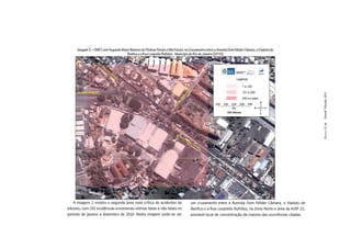 Imagem 2 – CMET com Segundo Maior Número de Vítimas Fatais e Não Fatais, no Cruzamento entre a Avenida Dom Hélder Câmara, o Viaduto de
                                      Benfica e a Rua Leopoldo Bulhões - Município do Rio de Janeiro (2010)




                                                                                                                                                        Dossiê Trânsito 2011
                                                                                                                                                        PÁGINA 51
   A imagem 2 mostra a segunda área mais crítica de acidentes de                   um cruzamento entre a Avenida Dom Hélder Câmara, o Viaduto de
trânsito, com 192 incidências envolvendo vítimas fatais e não fatais no            Benﬁca e a Rua Leopoldo Bulhões, na Zona Norte e área da AISP 22,
período de janeiro a dezembro de 2010. Nesta imagem pode-se ver                    provável local de concentração da maioria das ocorrências citadas.
 