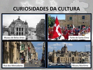 CURIOSIDADES DA CULTURA

Museu de Belas Artes

Rua dos Mercadores

Forte de Santo Elmo

Museu Marítimo

 