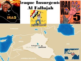 Iraque Insurgente:
Al Fallujah
 