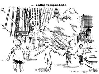 ... colhe tempestade!
 