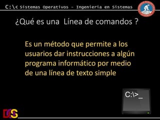 ¿Qué es una Línea de comandos ? 
Es un método que permite a los 
usuarios dar instrucciones a algún 
programa informático por medio 
de una línea de texto simple 
 