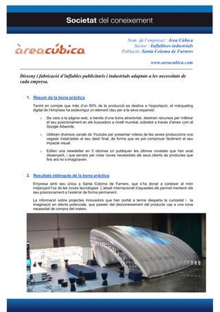 Nom de l’empresa: Àrea Cúbica
                                                                   Sector : Inflabloes industrials
                                                             Població: Santa Coloma de Farners

                                                                               www.areacubica.com
____________________________________________________________________________________

Disseny i fabricació d’inflables publicitaris i industrials adaptats a les necessitats de
cada empresa.


   1. Resum de la bona pràctica
       Tenint en compte que més d’un 60% de la producció es destina a l’exportació, el màrqueting
       digital de l’empresa ha esdevingut un element clau per a la seva expansió:

           o   De cara a la pàgina web, a banda d’una bona atractivitat, destinen recursos per millorar
               el seu posicionament en els buscadors a nivell mundial, sobretot a través d’eines com el
               Google Adwords.

           o   Utilitzen diversos canals de Youtube per presentar vídeos de les seves produccions una
               vegada instal·lades al seu destí final, de forma que es pot comprovar fàcilment el seu
               impacte visual.

           o   Editen una newsletter en 5 idiomes on publiquen les últimes novetats que han anat
               dissenyant, i que serveix per crear noves necessitats als seus clients de productes que
               fins ara no s’imaginaven.



   2. Resultats obtinguts de la bona pràctica
       Empresa amb seu única a Santa Coloma de Farners, que s’ha donat a conèixer al món
       mitjançant l’ús de les noves tecnologies. L’abast internacional d’aquestes els permet mantenir els
       seu posicionament a l’exterior de forma permanent.

       La informació sobre projectes innovadors que han portat a terme desperta la curiositat i la
       imaginació en clients potencials, que passen del desconeixement del producte cap a una nova
       necessitat de compra del mateix.
 