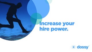 Increase your
hire power.
 
