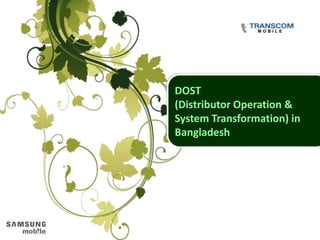 DOST
(Distributor Operation &
System Transformation) in
Bangladesh
 