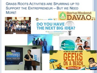 GRASS ROOTS ACTIVITIES ARE SPURRING UP TO
SUPPORT THE ENTREPRENEUR – BUT WE NEED
MORE!
 
