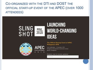 CO-ORGANIZED WITH THE DTI AND DOST THE
OFFICIAL START-UP EVENT OF THE APEC (OVER 1000
ATTENDEES)
 