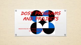 DOST PROGRAMS
AND PROJECTS
PRESENTED BY: MA. DIVINA B. NUNEZ
May Rionguigui-Buzon
 