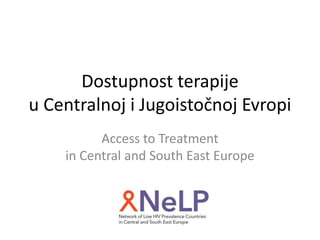 Dostupnost terapije
u Centralnoj i Jugoistočnoj Evropi
Access to Treatment
in Central and South East Europe
 
