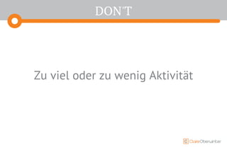 DON'T
Zu viel oder zu wenig Aktivität
 