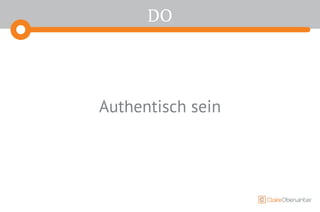 DO
Authentisch sein
 