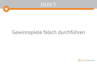 DON'T
Gewinnspiele falsch durchführen
 