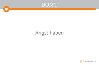 DON'T
Angst haben
 