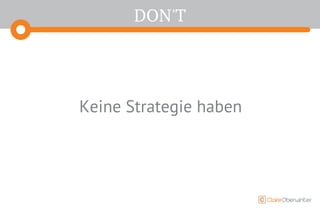 DON'T
Keine Strategie haben
 